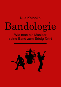 Bandologie – wie man als Musiker seine Band zum Erfolg führt