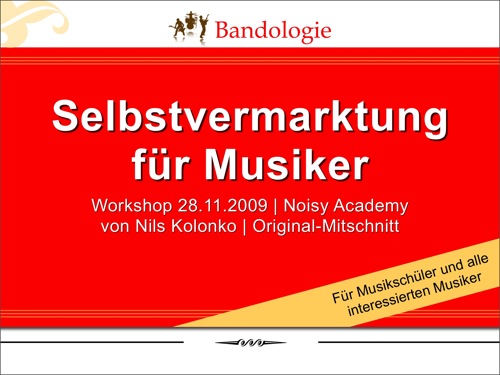 Bandologie Workshop Mitschnitt, 'Selbstvermarktung für Musiker - Basics' vom 28.11.2009